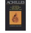 Achilles: Paradigms of the War Hero from Homer to the Middle Ages - Katherine Callen King