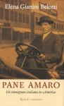 Pane amaro: Un immigrato italiano in America - Elena Gianini Belotti