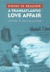 A Transatlantic Love Affair: Letters to Nelson Algren - Simone de Beauvoir, Nelson Algren