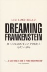 Dreaming Frankenstein and Collected Poems - Liz Lochhead