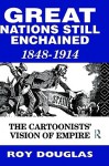 Great Nations Still Enchained: The Cartoonists' Vision of Empire 1848-1914 - Roy Douglas