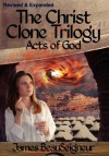 The Christ Clone Trilogy - Book Three: Acts of God - James BeauSeigneur