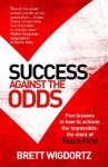 Success Against the Odds: Five Lessons in How To Achieve the Impossible: The Story of Teach First - Brett Wigdortz