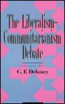 The Liberalism-Communitarianism Debate - C.F. Delaney