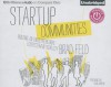 Startup Communities: Building an Entrepreneurial Ecosystem in Your City (Audiocd) - Brad Feld