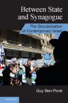 Between State and Synagogue: The Secularization of Contemporary Israel - Guy Ben-Porat