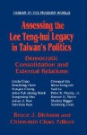 Assessing the Lee Teng-Hui Legacy in Taiwan's Politics: Democratic Consolidation and External Relations - Bruce J. Dickson, Chien-Min Chao