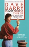 Dave Barry Is Not Making This Up - Dave Barry