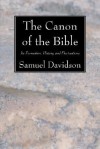 The Canon of the Bible: Its Formation, History, and Fluctuations - Samuel Davidson