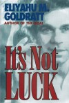 It's Not Luck - Eliyahu M. Goldratt