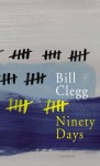 Ninety Days. by Bill Clegg - Bill Clegg