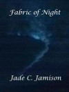Fabric of Night - Jade C. Jamison