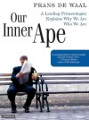 Our Inner Ape: A Leading Primatologist Explains Why We Are Who We Are - Frans de Waal, Alan Sklar