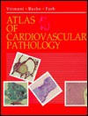 Atlas of Cardiovascular Pathology: A Volume in the Atlases of Diagnostic Surgical Pathology Series - Renu Virmani, Allen Burke