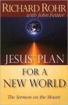 Jesus' Plan for a New World: The Sermon on the Mount - Richard Rohr, John Bookser Feister