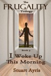 I Woke Up This Morning (FRUGALITY: Book 3 - Stuart Ayris