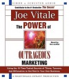 The Power of Outrageous Marketing: Using the Time-Tested Secrets of Titans, Tycoons, and Billionaires to Get Rich in Your Own Business - Joe Vitale