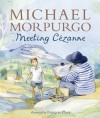 Meeting Cezanne - Michael Morpurgo, François Place