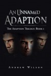 An Unnamed Adaption: The Adaption Trilogy: Book 1 - Andrew Wilson