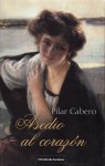 Asedio al corazón - Pilar Cabero