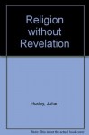 Religion Without Revelation - Julian Huxley