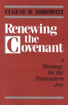 Renewing the Covenant: A Theology for the Postmodern Jew - Eugene B. Borowitz