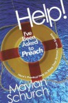 Help! I've Been Asked to Preach: Don't Panic...Here's Practical Help to Keep Your Sermon from Sinking - Maylan Schurch