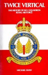 Twice Vertical: The History Of No. 1 (Fighter) Squadron, RAF - Michael Shaw, P.J.H. Halahan
