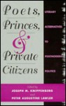 Poets, Princes, and Private Citizens: Literary Alternatives to Postmodern Politics - Joseph M. Knippenberg, Peter Augustine Lawler, Peter A. Lawler