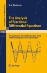 The Analysis of Fractional Differential Equations: An Application-Oriented Exposition Using Differential Operators of Caputo Type - Kai Diethelm