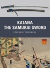 Katana: The Samurai Sword (Weapon) - Stephen Turnbull, Johnny Shumate