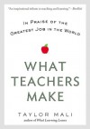 What Teachers Make: In Praise of the Greatest Job in the World - Taylor Mali