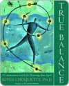 True Balance: A Commonsense Guide for Renewing Your Spirit - Sonia Choquette