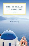 The Retreats of Thought: Poems - Kelly Cherry