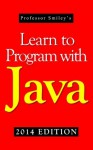 Learn to Program with Java 2014 Edition - John Smiley