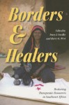 Borders and Healers: Brokering Therapeutic Resources in Southeast Africa - Harry G. West, Tracy J Luedke