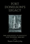 Fort Donelson's Legacy: War and Society in Kentucky and Tennessee, 1862-1863 - Benjamin Franklin Cooling