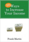 99 Ways to Increase Your Income - Frank Martin