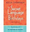 The Secret Language of Birthdays: Teen Edition - Alicia Thompson, Joost Elffers, Gary Goldschneider