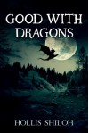 Good With Dragons - Hollis Shiloh