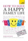 Have a Happy Family Life: Teach Yourself - Suzie Hayman