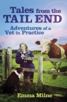 Tales from the Tail End: Adventures of a Vet in Practice - Emma Milne