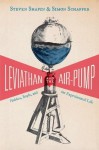 Leviathan and the Air-Pump: Hobbes, Boyle, and the Experimental Life - Steven Shapin, Simon Schaffer