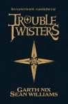 Troubletwisters - Garth Nix, Sean Williams