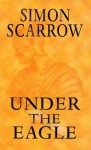 Under the Eagle - Simon Scarrow