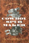 Cowboy Spur Maker: The Story of Ed Blanchard - Jane Pattie, Tom Kelly