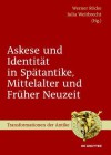 Askese Und Identitat in Spatantike, Mittelalter Und Fruher Neuzeit - Werner Racke, Julia Weitbrecht, Werner R Cke