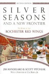 Silver Seasons and a New Frontier: The Story of the Rochester Red Wings - Jim Mandelaro, Scott Pitoniak