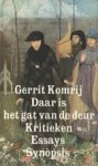 Daar is het gat van de deur: kritieken en essays - Gerrit Komrij