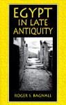 Egypt in Late Antiquity - Roger S. Bagnall